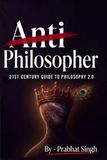 Anti Philosopher: Death of Academic Philosophy and the Birth of Philosophy 2.0