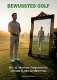 Bewusstes BoD Bewusstes Golf: Das 12-Wochen-Programm für mentale Stärke auf dem Platz