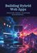 Building Hybrid Web Apps: Creating Cross-Platform Experiences