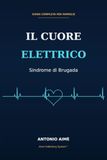 Il Cuore Elettrico: Sindrome di Brugada: Guida Completa per Famiglie, Bambini, Scuola e Vita Quotidiana