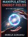 Manipulating Spirituality: Manipulating Energy Fields with Mind and Intention