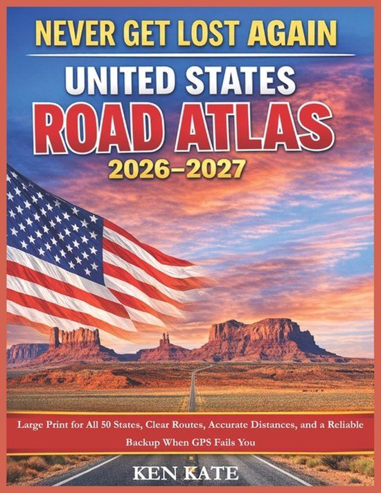 Never Libri GmbH Never Get Lost Again: United States Road Atlas 2026–2027: Large Print for All 50 States, Clear Routes, Accurate Distances, and a Reliable Backup When GPS Fails You