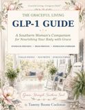 The Graceful living The Graceful living GLP-1 Guide: A Southern Woman’s Companion for Nourishing Your Body With Grace