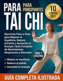 TAI CHI PARA PRINCIPIANTES: 10 LIBROS EN 1: Ejercicios Paso a Paso para Mejorar el Equilibrio, Reducir el Estrés y Aumentar la Energía | Guía Completa de Movimientos, Respiración y Bienestar