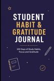 Student Habit & Gratitude Journal: 100 Days of Study Habits, Focus and Gratitude for School & College