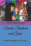 Secrets, A Mystical Knight Novel: Secrets, Shadows and Spies.