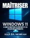 Independently Published Maï¿½triser Windows 11 : Le guide ultime pour les dï¿½butants et les utilisateurs expï¿½rimentï¿½s