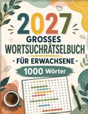 2027 Großes Wortsuchrätselbuch für Erwachsene: 110+ Wortsuchrätsel in Großdruck | 1000 einzigartige Wörter | Leicht lesbar für Erwachsene und Senioren