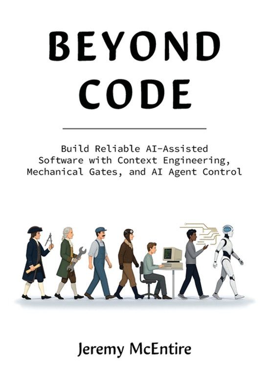 Beyond Packt Publishing Beyond Code: Build Reliable AI-Assisted Software with Context Engineering, Mechanical Gates, and AI Agent Control