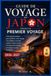 GUIDE JAPON GUIDE DE VOYAGE AU JAPON POUR UN PREMIER VOYAGE: Votre guide pratique pour planifier votre voyage, vous déplacer en train, explorer Tokyo, Kyoto et Osaka, bien manger et voyager en toute confiance