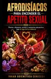 AFRODISÍACOS PARA ENCENDER EL APETITO SEXUAL: Plantas, alimento, aromas y sustancias psicoactivas bajo la lupa de la evidencia