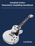 Autodesk Fusion Parametric Modelling Handbook: A Structured CAD Guide for Beginners, Hobbyists & 3D Printing