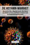 Die Histamin-Wahrheit: Warum Ihr Wein Migräne macht, Ihre Reste Quaddeln auslösen und Ärzte es immer noch als Angststörung behandeln (Taschenbuch Edition)