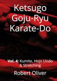 Ketsugo Goju-Ryu Karate-Do: Volume 4: Kumite, Hojo Undo & Stretching