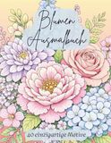 Blumen Ausmalbuch: 40 Wunderschöne Bouquets mit Verschiedenen Blumenarten zum Ausmalen und Entspannen für Erwachsene