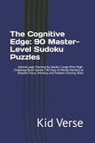 The Cognitive Edge: 90 Master-Level Sudoku Puzzles