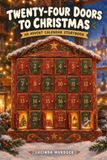 Twenty-Four Doors to Christmas: An Advent Calendar Storybook — 24 Stories to Open One Day at a Time