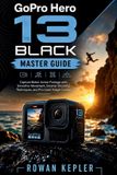 GoPro Hero 13 Black Master Guide