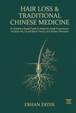 HAIR LOSS & TRADITIONAL CHINESE MEDICINE: An Evidence-Based Guide to Alopecia, Scalp Acupressure, He Shou Wu, Qi and Blood Theory, and Modern Research