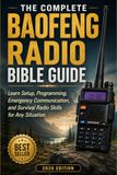 The Baofeng The Complete Baofeng Radio Bible Guide: Learn Setup, Programming, Emergency Communication, and Survival Radio Skills for Any Situation