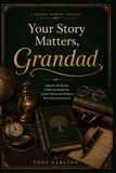 Your Story Matters, Grandad: A Guided Memory Journal for Grandfathers, Capture Life Stories, Childhood Memories, Family History and Wisdom for Future Generations