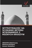 WytrzymaloŚĆ OmniScriptum SRL WytrzymaloŚĆ Na Ściskanie Betonu Wykonanego Z RóŻnych Kruszyw