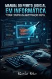 Manual Icecat Manual do Perito Judicial em Informática: Teoria e Prática da Investigação Digital