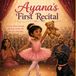 Ayana's First Recital: A story about courage, dancing, family, and one very loyal dog.