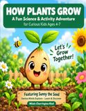 How Plants Grow: A Fun Science & Activity Adventure for Curious Kids Ages 4–7