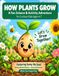 How Plants Grow: A Fun Science & Activity Adventure for Curious Kids Ages 4–7