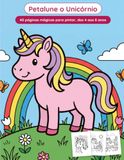 Petalune o Unicórnio: 40 páginas mágicas para pintar, dos 4 aos 8 anos