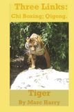 Three Links: Chi Boxing; Qigong- Tiger by Marc Harry