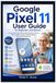 Google Pixel 11 User Guide for Beginners and Seniors