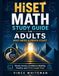 HiSET Math Study Guide for Adults Who Need a Fresh Start: Lessons, Confidence-Building Practice, and 5 Full-Length Tests