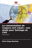 La consommation de l'espace vert urbain : une étude pour Santiago du Chili: Premiers pas...