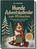 Hunde Adventskalender zum Mitmachen: 24 Tage voller Spiele, Tricks & DIY-Ideen für dich und deinen Hund - inkl. Denkspielen, Leckerli-Rezepten & Beschäftigung für drinnen und draußen