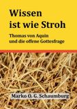 Wissen BoD - Books on Demand Wissen ist wie Stroh: Thomas von Aquin und die offene Gottesfrage