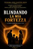 BLINDANDO LA MIA FORTEZZA: LA DIFESA SPIRITUALE DELLA CASA