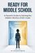 Ready for Middle School: A Parent's Guide to Solving the Hidden Worries of 6th Grade