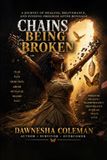 Chains Being Broken: A Journey of healing, deliverance, and finding freedom after bondage
