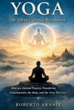 Yoga: Libri GmbH Yoga: The Silent Cultural Revolution: How an Ancient Practice Transforms Consciousness, the Body, and the Way We Live