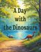 A Day with the Dinosaurs: A Courage-Building Dinosaur Adventure About Bravery, Confidence, Friendship, and Respect for Kids Ages 7–10