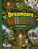 Dreamcore Wildlife: A Cozy Fantasy Coloring Book