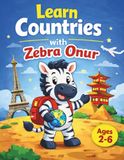 Learn Zebra Onur Learn Countries with Zebra Onur: A Kids Geography Learning Book About Countries and Flags 2-6
