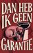 Dan Waries B.V. Dan heb ik geen garantie