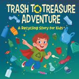 Trash Icecat Trash to Treasure Adventure a Recycling Story for Kids: A Social-Emotional Story about Environmental Responsibility and the Magic of Turning Waste into New Toys