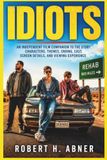 IDIOTS: An Independent Film Companion to the Story, Characters, Themes, Ending, Cast, Screen Details, and Viewing Experience