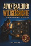 Der Adventskalender der Weltgeschichte: 24 wahre Geschichten bis Weihnachten – Ein historischer Buch-Adventskalender für Jugendliche, Erwachsene & die ganze Familie