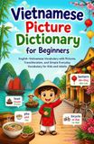 Vietnamese Picture Dictionary for Beginners: English–Vietnamese Vocabulary with Pictures, Transliteration, and Simple Everyday Vocabulary for Kids and Adults