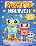 Roboter Malbuch für Kinder 3–5 Jahre: 35 einfache Roboter Ausmalbilder – Lustiges Robot Malbuch für Kindergartenkinder mit großen Motiven zum Ausmalen